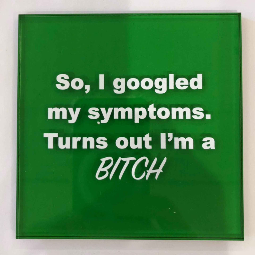 So, I Googled My symptoms. Turns out I’m A Bitch Coaster By Saint Austin Company