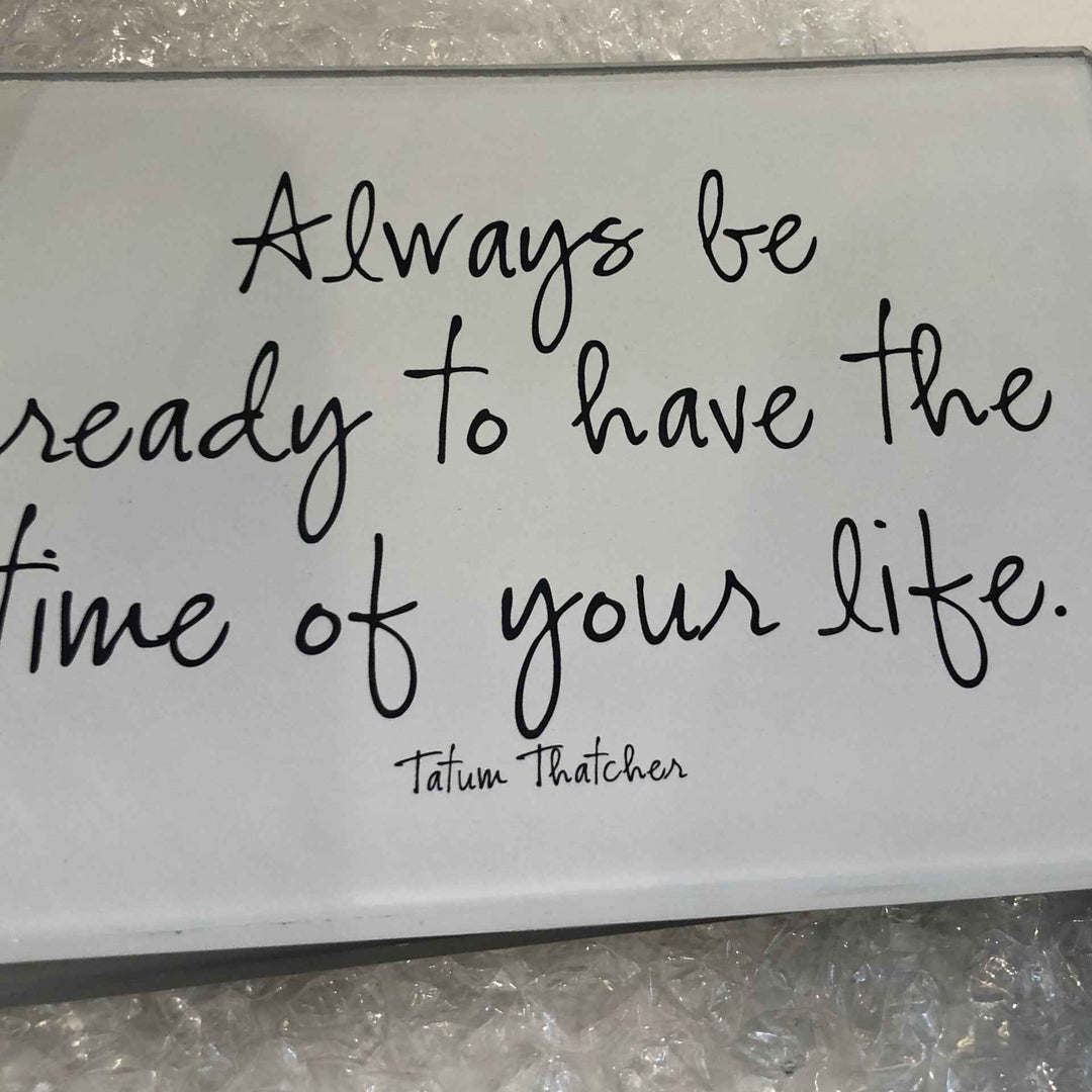 Always be ready to have the time of your life