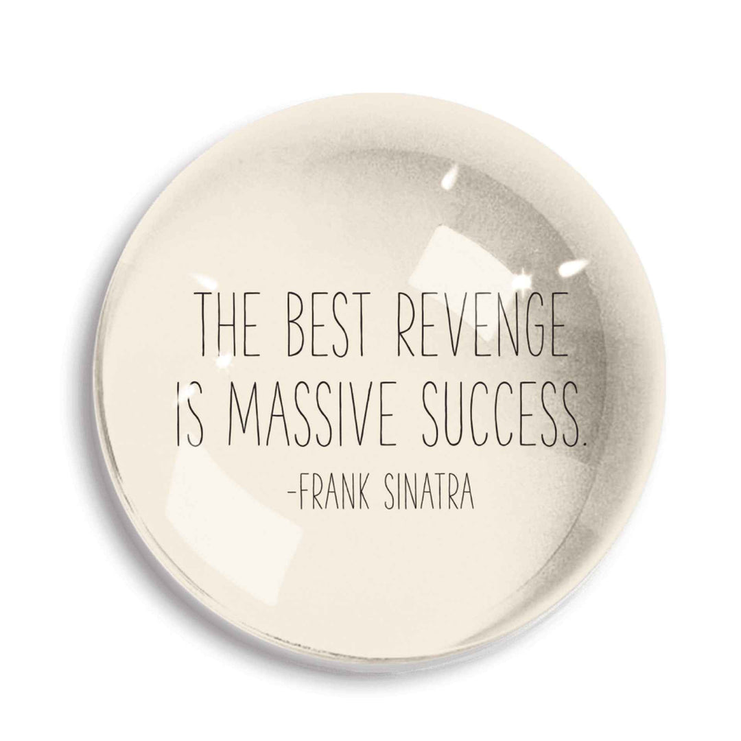 The Best Revenge Is Massive Success  “Frank Sinatra”  By Ben’s Garden