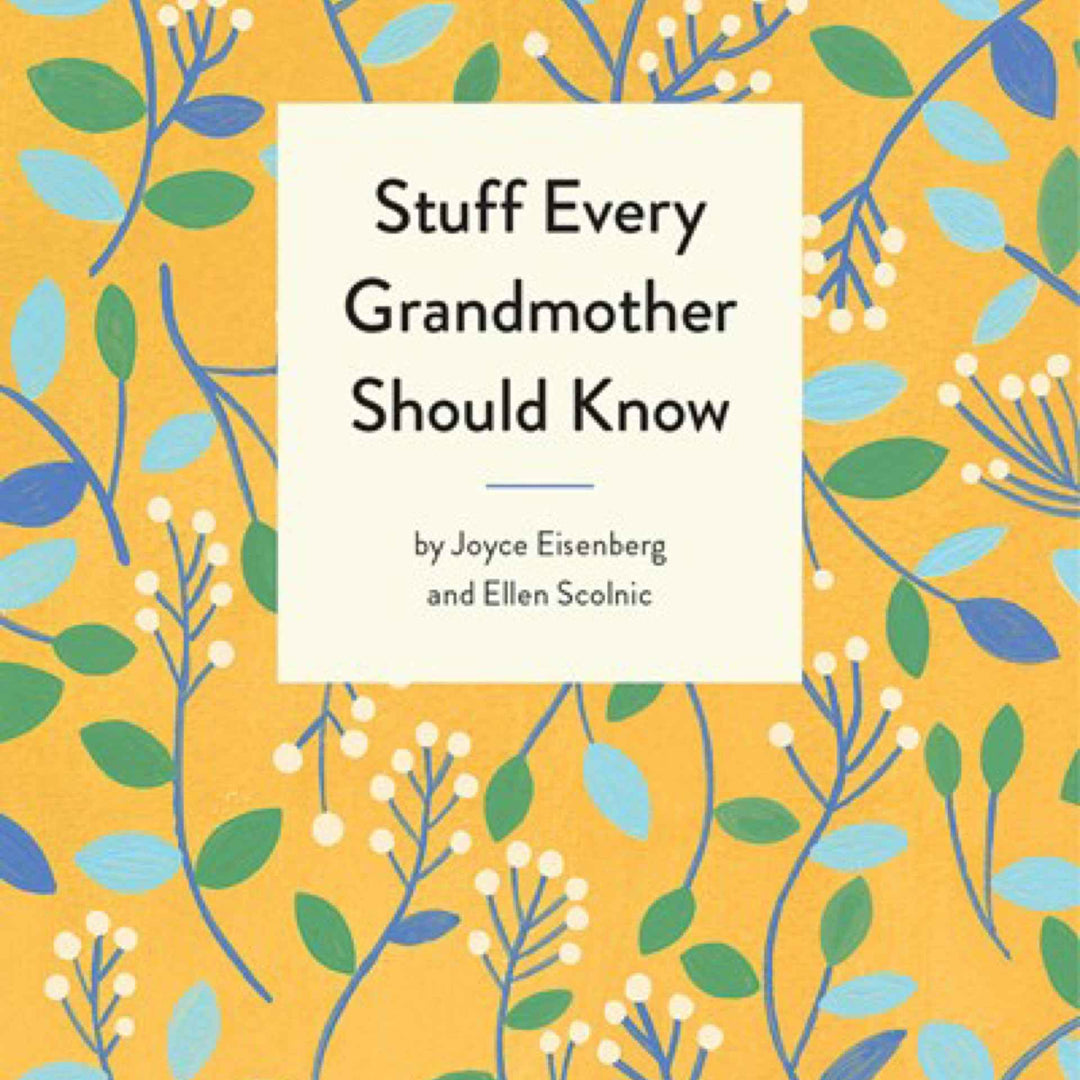 Stuff Every Grandmother Should Know By Joyce Eisenberg And Ellen Scolnic